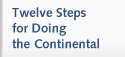 Twelve Steps for Doing the
              Continental